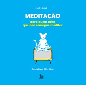Meditação para quem acha que não consegue meditar