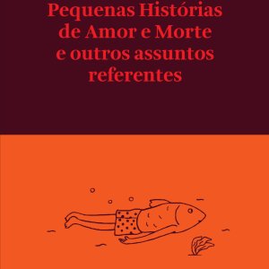Pequenas Histórias de Amor e Morte e outros assuntos refrentes
